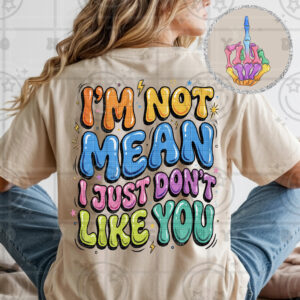 I'm Not Mean, I Just Don't Like You