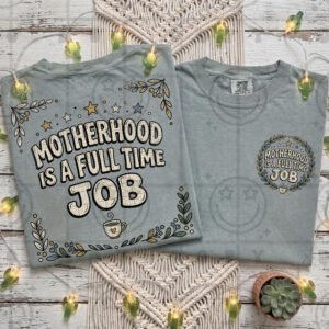 Motherhood Is A Full Time Job